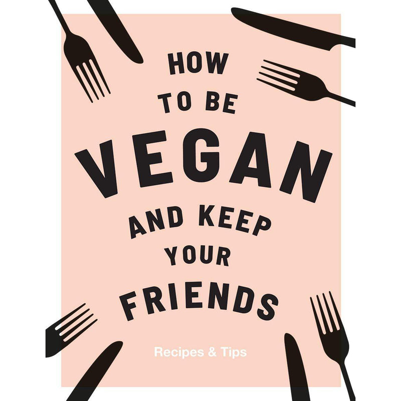 How To Be A Vegan And Keep Your Friends