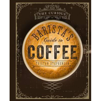 The Curious Barista s Guide to Coffee