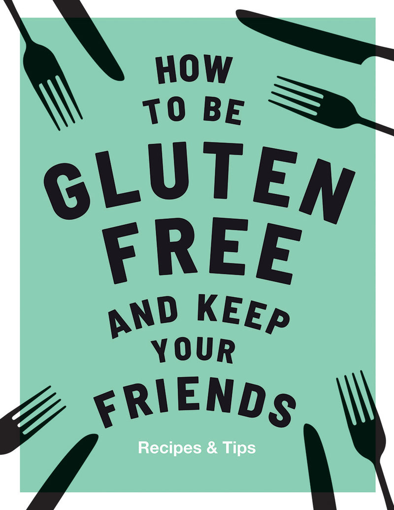How To Be Gluten Free and Keep Your Friends